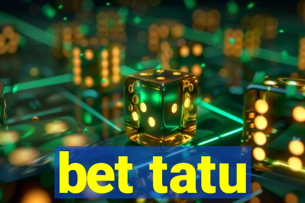 bet tatu